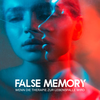 Podcast - FALSE MEMORY - Wenn die Therapie zur Lebensfalle wird